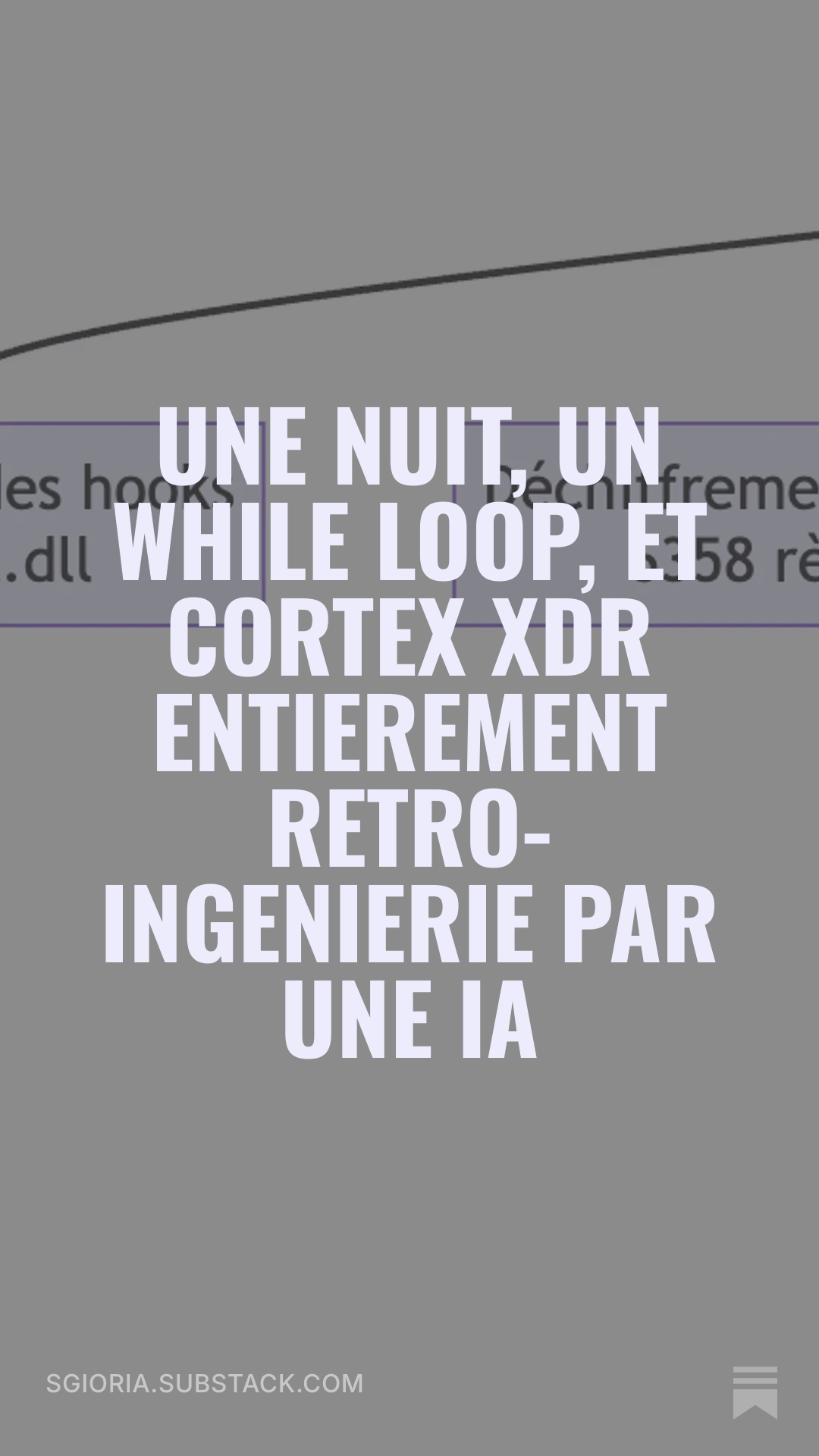 Lire l'article complet sur Substack : Une nuit, un while loop, et Cortex XDR entièrement rétro-ingénierié par une IA