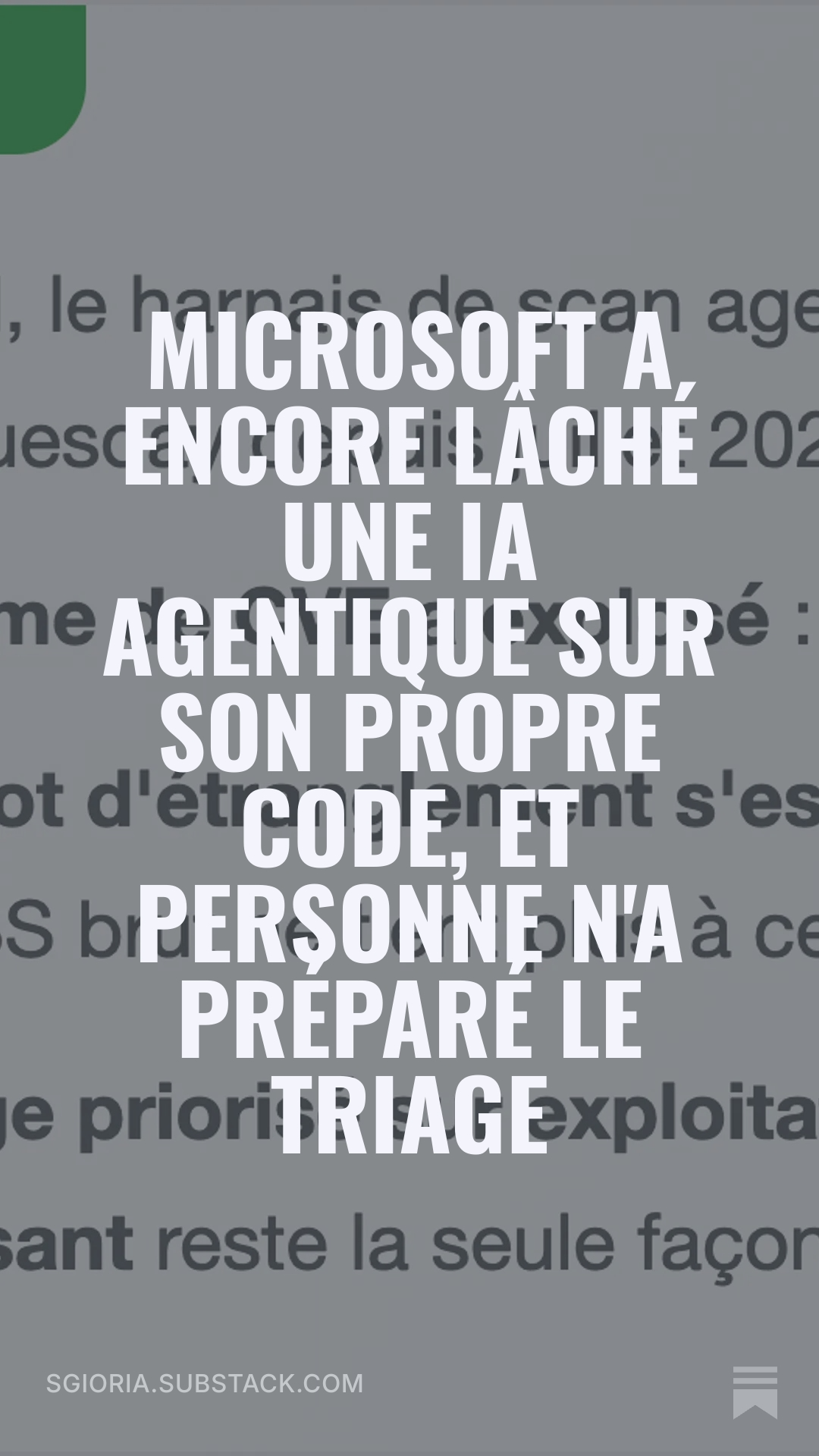 Lire l'article complet sur Substack : Microsoft a encore lâché une IA agentique sur son propre code, et personne n'a préparé le triage