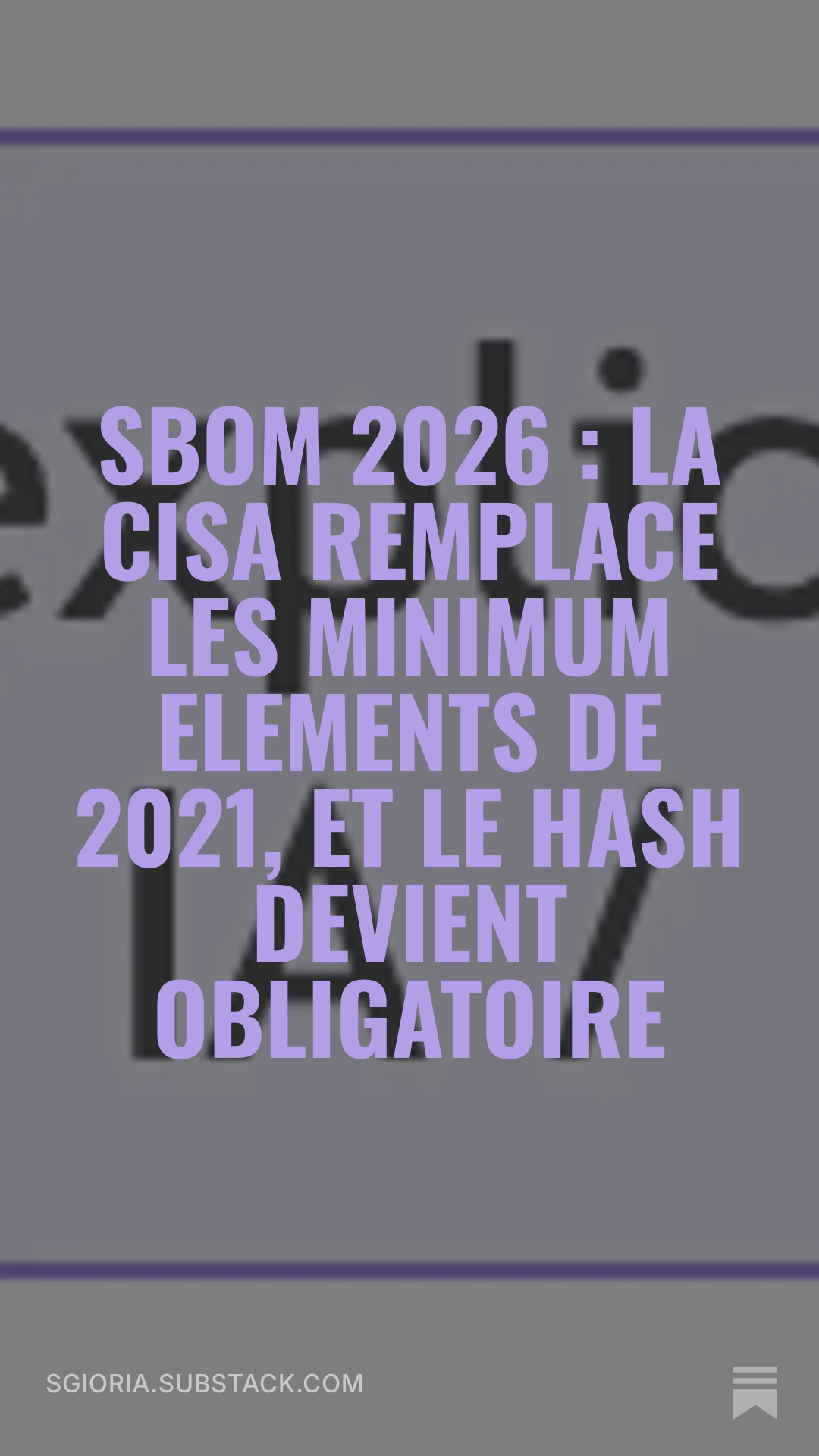 Lire l'article complet sur Substack : SBOM 2026, la CISA remplace les Minimum Elements de 2021 et le hash devient obligatoire